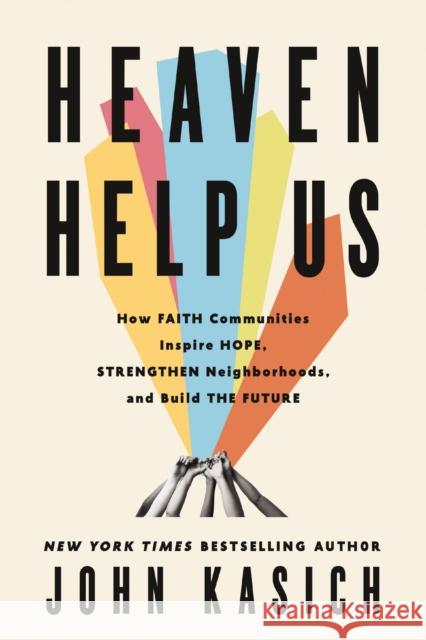 Heaven Help Us: How Faith Communities Inspire Hope, Strengthen Neighborhoods, and Build the Future
