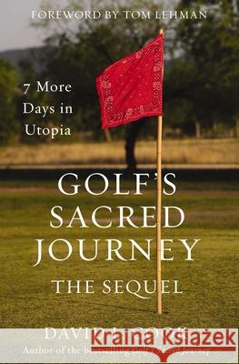 Golf's Sacred Journey, the Sequel: 7 More Days in Utopia