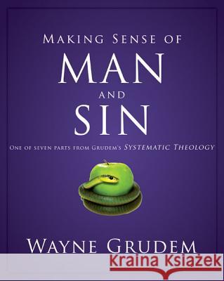 Making Sense of Man and Sin: One of Seven Parts from Grudem's Systematic Theology 3