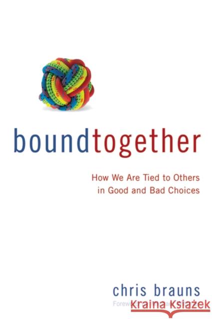 Bound Together: How We Are Tied to Others in Good and Bad Choices