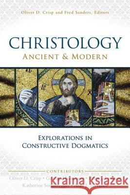 Christology, Ancient and Modern: Explorations in Constructive Dogmatics