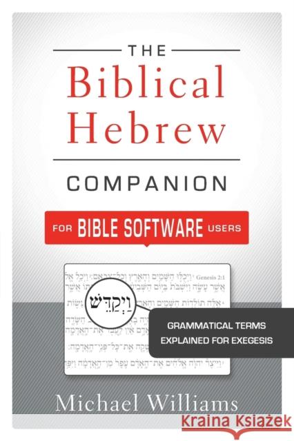 The Biblical Hebrew Companion for Bible Software Users: Grammatical Terms Explained for Exegesis