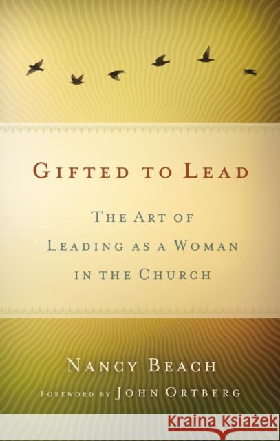 Las Mujeres Lideran Mejor: El Arte de Ser Mujer y Lider Dentro de la Iglesia = Gifted to Lead