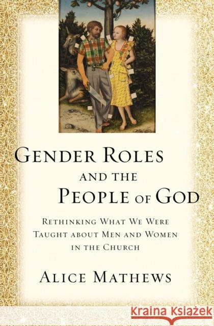 Gender Roles and the People of God: Rethinking What We Were Taught about Men and Women in the Church