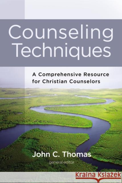Counseling Techniques: A Comprehensive Resource for Christian Counselors
