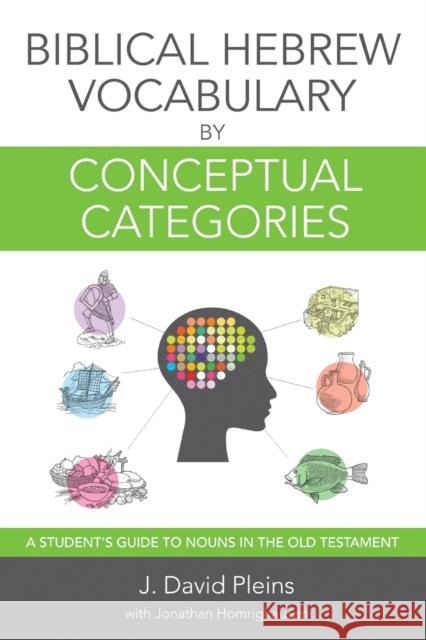 Biblical Hebrew Vocabulary by Conceptual Categories: A Student's Guide to Nouns in the Old Testament