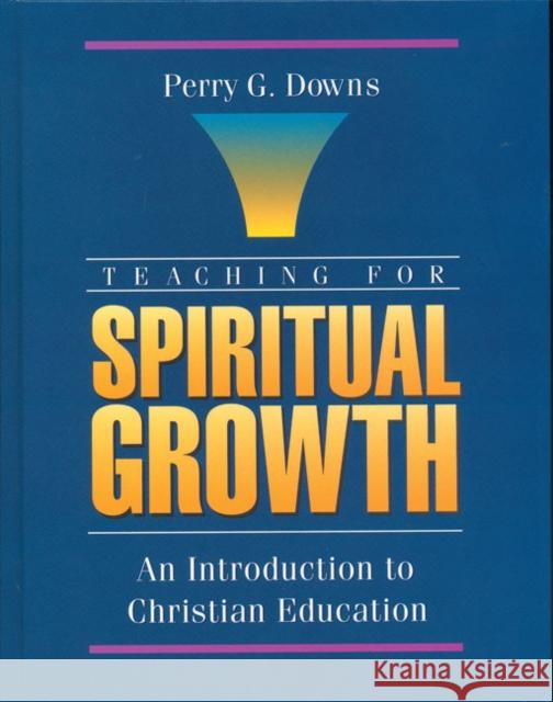 Teaching for Spiritual Growth: An Introduction to Christian Education