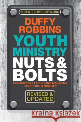 Youth Ministry Nuts & Bolts: Organizing, Leading and Managing Your Youth Ministry