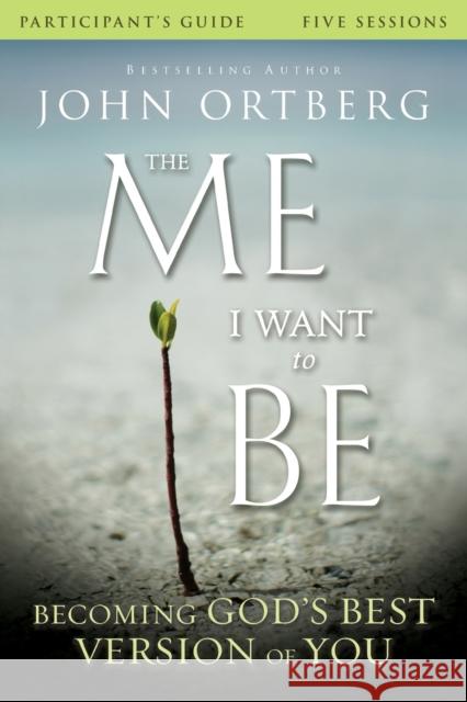 The Me I Want to Be Bible Study Participant's Guide: Becoming God's Best Version of You