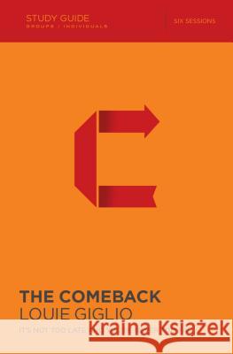 The Comeback Bible Study Guide: It's Not Too Late and You're Never Too Far