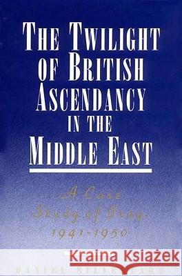 The Twilight of British Ascendancy in the Middle East: A Case Study of Iraq, 1941-1950