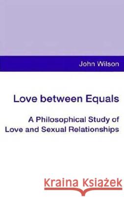 Love Between Equals: A Philosophical Study of Love and Sexual Relationships