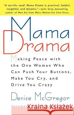 Mama Drama: Making Peace with the One Woman Who Can Push Your Buttons, Make You Cry, and Drive You Crazy