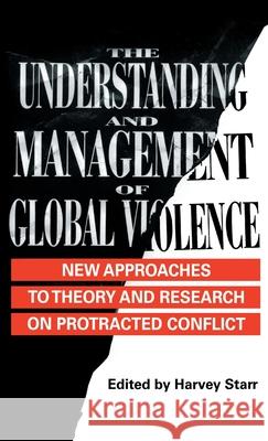 The Understanding and Management of Global Violence: New Approaches to Theory and Research on Protracted Conflict