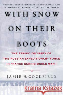 With Snow on Their Boots: The Tragic Odyssey of the Russian Expeditionary Force in France During World War I