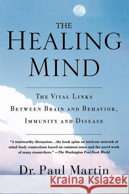 The Healing Mind: The Vital Links Between Brain and Behavior, Immunity and Disease