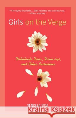 Girls on the Verge: Debutante Dips, Drive-Bys, and Other Initiations