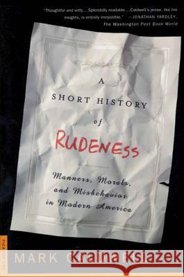 A Short History of Rudeness: Manners, Morals, and Misbehavior in Modern America