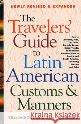 The Travelers' Guide to Latin American Customs and Manners: How to Converse, Dine Tip, Drive, Bargain, Dress, Make Friends, and Conduct Business While