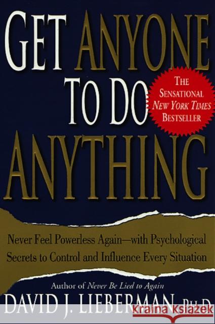 Get Anyone to Do Anything: Never Feel Powerless Again--With Psychological Secrets to Control and Influence Every Situation