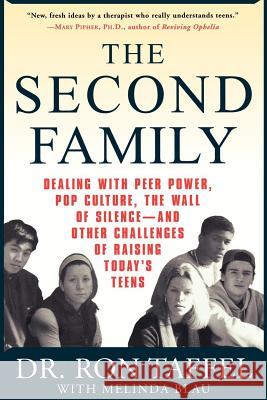 The Second Family: Dealing with Peer Power, Pop Culture, the Wall of Silence -- And Other Challenges of Raising Today's Teens