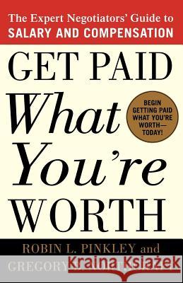 Get Paid What You're Worth: The Expert Negotiators' Guide to Salary and Compensation