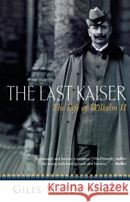 The Last Kaiser: The Life of Wilhelm II