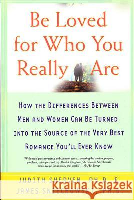 Be Loved for Who You Really Are: How the Differences Between Men and Women Can Be Turned Into the Source of the Very Best Romance You'll Ever Know