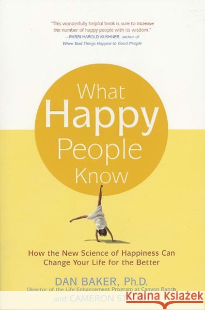 What Happy People Know: How the New Science of Happiness Can Change Your Life for the Better