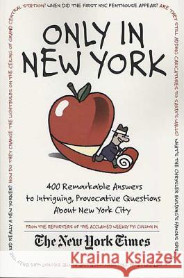 Only in New York: 400 Remarkable Answers to Intriguing, Provocative Questions about New York City