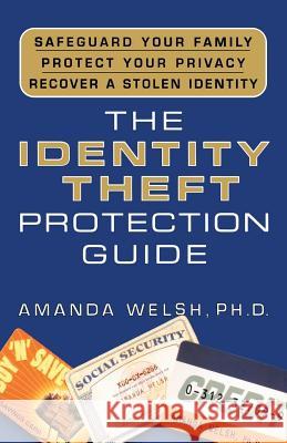 The Identity Theft Protection Guide: *Safeguard Your Family *Protect Your Privacy *Recover a Stolen Identity