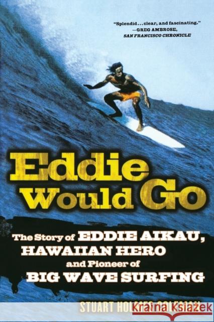 Eddie Would Go: The Story of Eddie Aikau, Hawaiian Hero and Pioneer of Big Wave Surfing