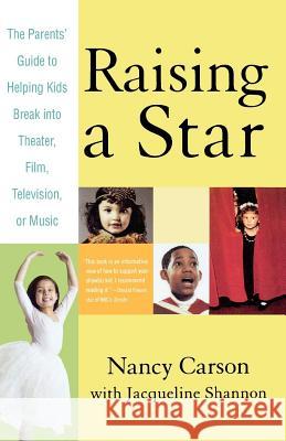 Raising a Star: The Parent's Guide to Helping Kids Break Into Theater, Film, Television, or Music