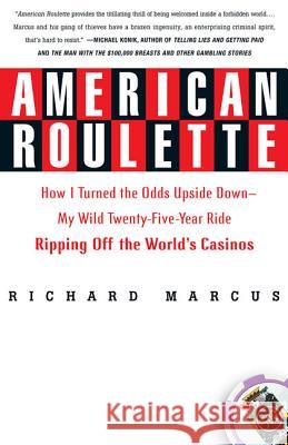 American Roulette: How I Turned the Odds Upside Down---My Wild Twenty-Five-Year Ride Ripping Off the World's Casinos