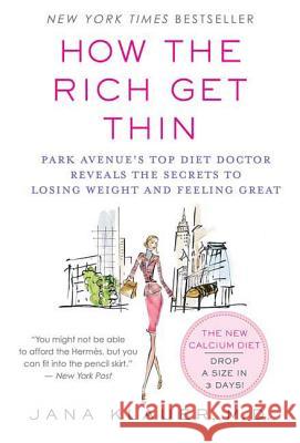 How the Rich Get Thin: Park Avenue's Top Diet Doctor Reveals the Secrets to Losing Weight and Feeling Great