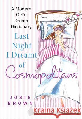 Last Night I Dreamt of Cosmopolitans: A Modern Girl's Dream Dictionary