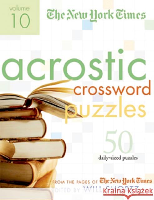 The New York Times Acrostic Puzzles Volume 10: 50 Engaging Acrostics from the Pages of the New York Times