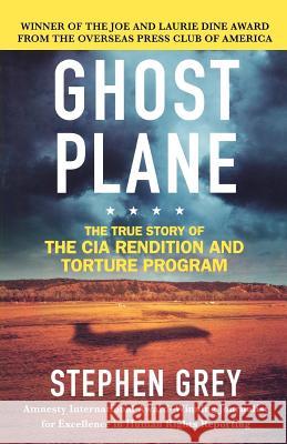 Ghost Plane: The True Story of the CIA Rendition and Torture Program