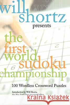 Will Shortz Presents the First World Sudoku Championship: 100 Wordless Crossword Puzzles