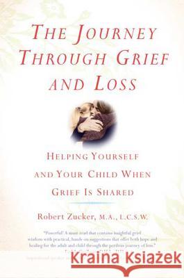 The Journey Through Grief and Loss: Helping Yourself and Your Child When Grief Is Shared