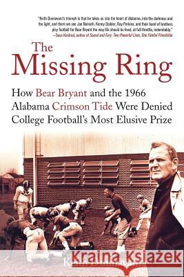 The Missing Ring: How Bear Bryant and the 1966 Alabama Crimson Tide Were Denied College Football's Most Elusive Prize