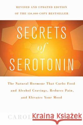 Secrets of Serotonin, Revised Edition: The Natural Hormone That Curbs Food and Alcohol Cravings, Reduces Pain, and Elevates Your Mood