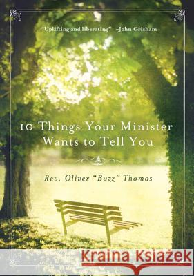 10 Things Your Minister Wants to Tell You: (But Can't, Because He Needs the Job)