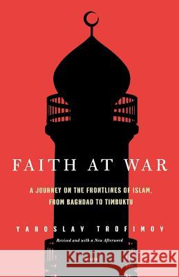 Faith at War: A Journey on the Frontlines of Islam, from Baghdad to Timbuktu