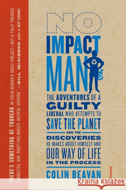 No Impact Man: The Adventures of a Guilty Liberal Who Attempts to Save the Planet, and the Discoveries He Makes about Himself and Our