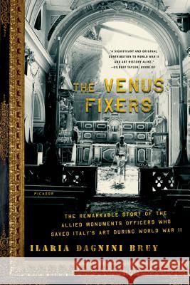 The Venus Fixers: The Remarkable Story of the Allied Monuments Officers Who Saved Italy's Art During World War II