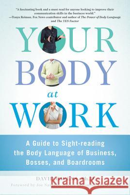 Your Body at Work: A Guide to Sight-Reading the Body Language of Business, Bosses, and Boardrooms