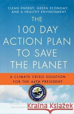 The 100 Day Action Plan to Save the Planet: A Climate Crisis Solution for the 44th President