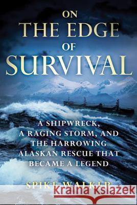 On the Edge of Survival: A Shipwreck, a Raging Storm, and the Harrowing Alaskan Rescue That Became a Legend