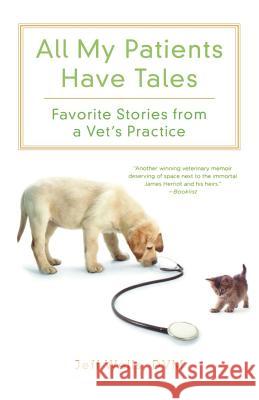 All My Patients Have Tales: Favorite Stories from a Vet's Practice
